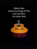 Early Love Songs of the Low Countries for Guitar Solo - ISBIN,  Gilbert - 9798777229038