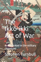 The Ikkō-ikki Art of War - Stephen Turnbull - 9798796811474