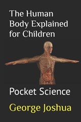The Human Body Explained for Children - JOSHUA,  George - 9798815925687