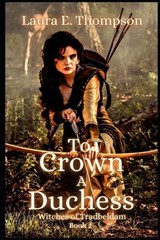 To Crown A Duchess - Laura E Thompson - 9798819618714