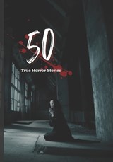 50 True Horror Stories - Rohit Sharma - 9798822350311