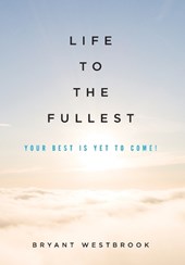 Life to the Fullest: Your Best Is Yet To Come!