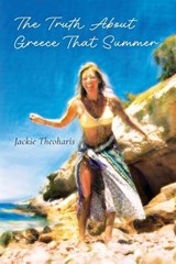 The Truth About Greece That Summer - Jackie Theoharis - 9798822935013