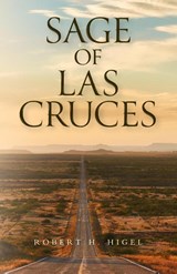 Sage of Las Cruces - Robert H. Higel - 9798822958500