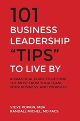 101 Business Leadership "Tips" to Live By: A practical guide to getting the most from your team, your business, and yourself! - Steve Popkin - 9798822959521