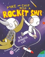 Mike and Chip Build a Rocket Ship - Jennifer Lee - 9798822960732