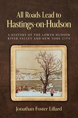 All Roads Lead to Hastings-on-Hudson - Jonathan Foster Lillard - 9798822977938