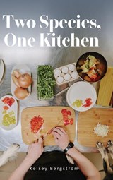 Two Species, One Kitchen - Kelsey Bergstrom - 9798822984226