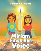 Miriam Finds Her Voice - Yolanda B Scott - 9798822990258