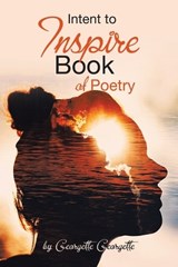 Intent to Inspire Book of Poetry - Georgette Georgette - 9798823014595