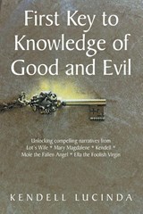 First Key to Knowledge of Good and Evil - Kendell Lucinda - 9798823058476