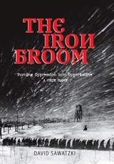 The Iron Broom: Turning Oppression into Opportunity A True Story - David Sawatzki - 9798823061100