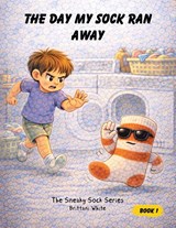 THE DAY MY SOCK RAN AWAY - Brittani White - 9798823061926