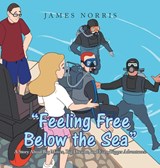 "Feeling Free Below the Sea" - James Norris - 9798823065764