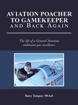 Aviation Poacher to Gamekeeper and Back Again - Barry Tempest Fraes - 9798823096416