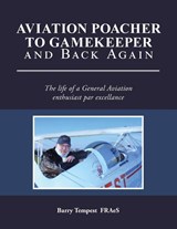 Aviation Poacher to Gamekeeper and Back Again - Barry Tempest FRAeS - 9798823096423