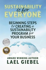Sustainability is for Everyone: Beginning Steps to Creating a Sustainability Program for Your Business - Lael Giebel - 9798823200585