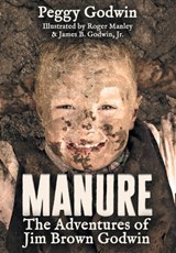 Manure: The Adventures of Jim Brown Godwin - Peggy Godwin - 9798823200868