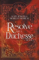 Resolve of a Duchesse - Kate Jenkins ; Morgan Moreau - 9798823208406