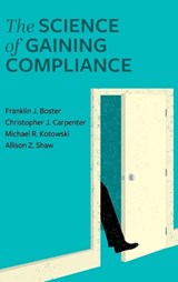 Science of Gaining Compliance - Franklin J Boster ; Michael Kotowski ; Christopher J Carpenter - 9798823357159