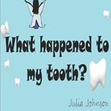 What happened to my tooth? - JOHNSON,  Julia M - 9798830524322