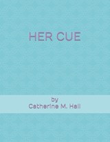 Her Cue - Catherine M Hall - 9798831471694