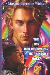 The Boy Who Discovered the Rainbow Maker - WHITE,  Maxine Lorraine - 9798832285832