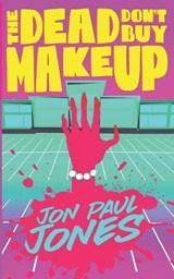 The Dead Don't Buy Makeup - JONES,  Jon Paul - 9798832595405