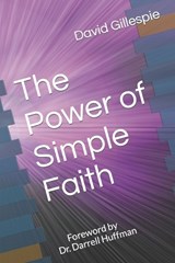 The Power of Simple Faith - David M Gillespie - 9798836585198