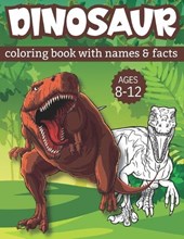 dinosaur coloring book with names and facts: dinosaur coloring book for boys ages 8-12