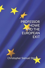 Professor Howe and the European Exit - STONE,  Christopher Samuel - 9798837478239