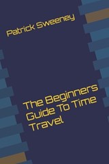 The Beginners Guide To Time Travel - SWEENEY,  Patrick - 9798839250918