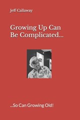 Growing Up Can Be Complicated... - Jeff Callaway - 9798839271227