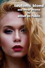 teutonic blond and other poems - RUBIN,  Elliot M - 9798842467693