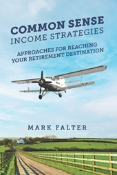Common Sense Income Strategies: Approaches for Reaching Your Retirement Destination