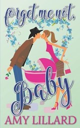 Forget Me Not, Baby - Amy Lillard - 9798842585595