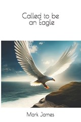 Called to be an Eagle - Mark James - 9798843359256