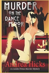 Murder on the Dance Floor: A 1920s cozy mystery. (A Camille Divine Murder Mystery Book 2) - Andrea Hicks - 9798843727154