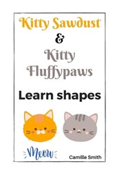 Kitty Sawdust and Kitty Fluffypaws. Learn shapes.