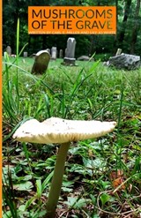 Mushrooms of the Grave - Lily Jo White ; Carl E Miller - 9798844095832
