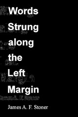 Words Strung Along the Left Margin - James Arthur Finch Stoner - 9798844211966