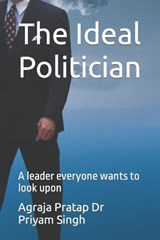 The Ideal Politician - PRIYAM SINGH,  Dr Agraja Pratap - 9798844405693