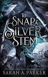 To Snap a Silver Stem - Sarah A Parker - 9798844489952