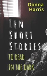 Ten short stories to read in the dark - Donna Harris - 9798845698223