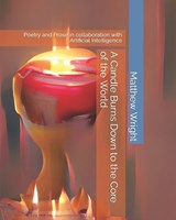 A Candle Burns Down to the Core of the World - WRIGHT,  Matthew Chenoweth - 9798846325173