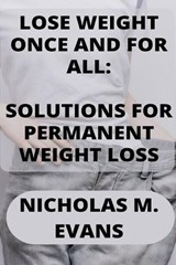 Lose Weight Once and for All - EVANS,  Nicholas M - 9798846369610
