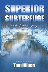 Superior Subterfuge: a Lake Superior Mystery (#5) - Tom Hilpert - 9798846417281