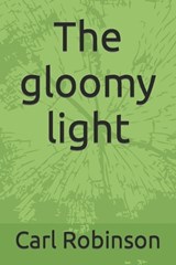 The gloomy light - ROBINSON,  Carl - 9798846732278