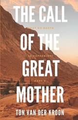 The Call of the Great Mother - Ton Van Der Kroon - 9798847196963