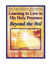 Learning to Live In His Holy Presence Beyond The Veil
